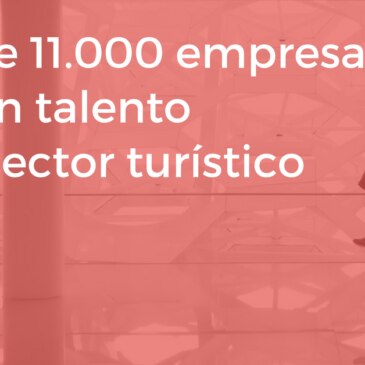 Más de 11.000 empresas buscan talento en el sector turístico
